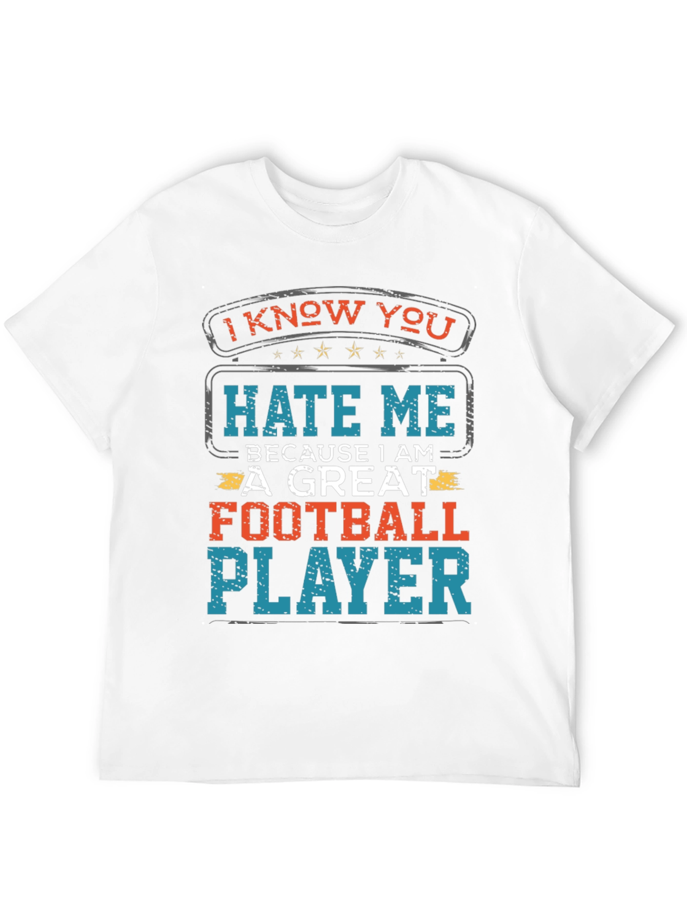 I Know You Hate Me Football Player T-Shirt