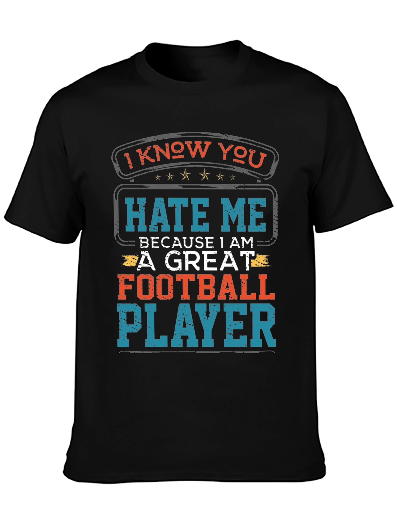 I Know You Hate Me Football Player T-Shirt