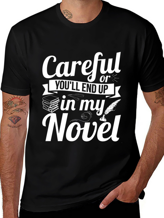 Careful or Youll End Up in My Novel T-Shirt