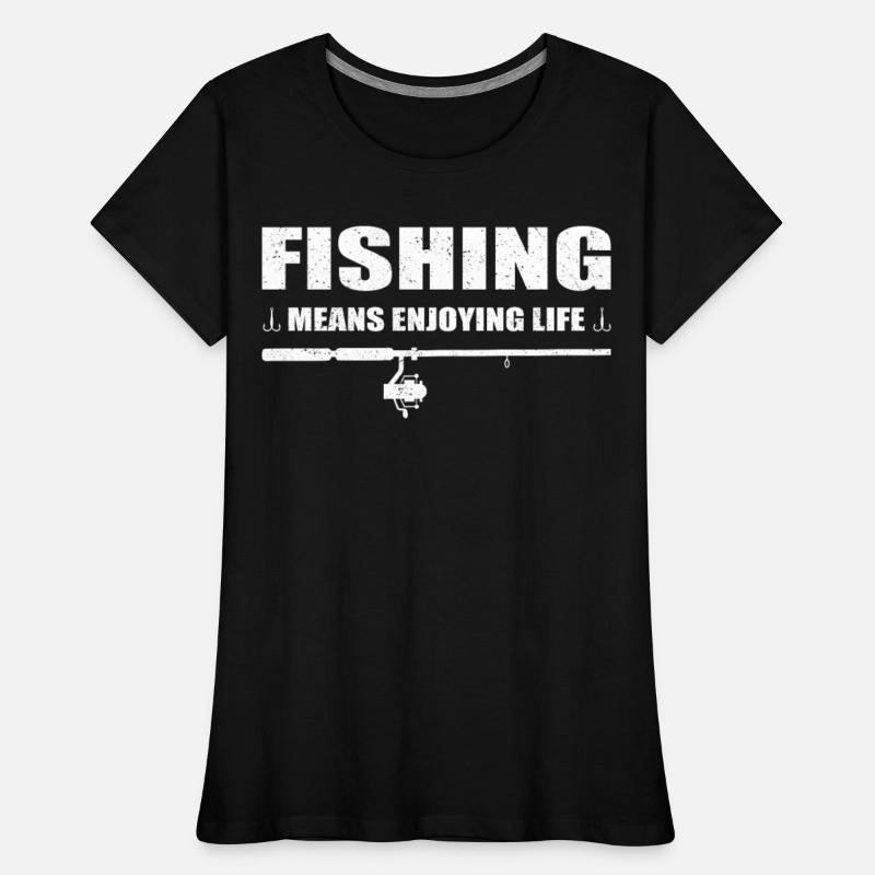 Fishing means enjoying life fisherman fisher