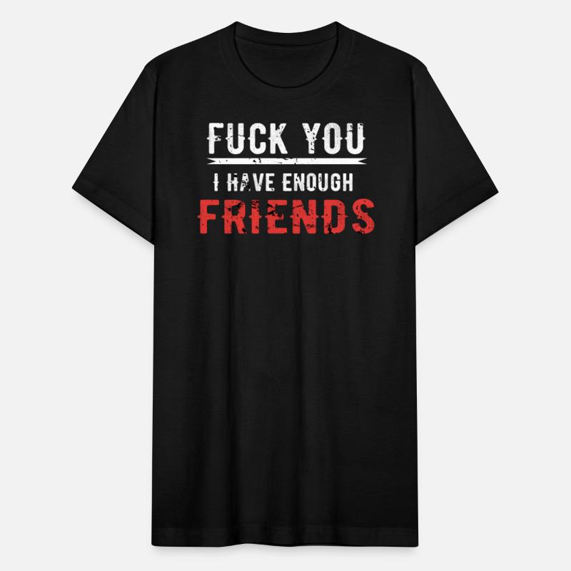 Fuck You I Have Enough Friends Distressed
