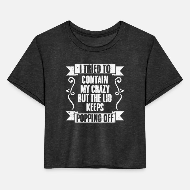 Funny I Tried To Contain My Crazy But The Lid