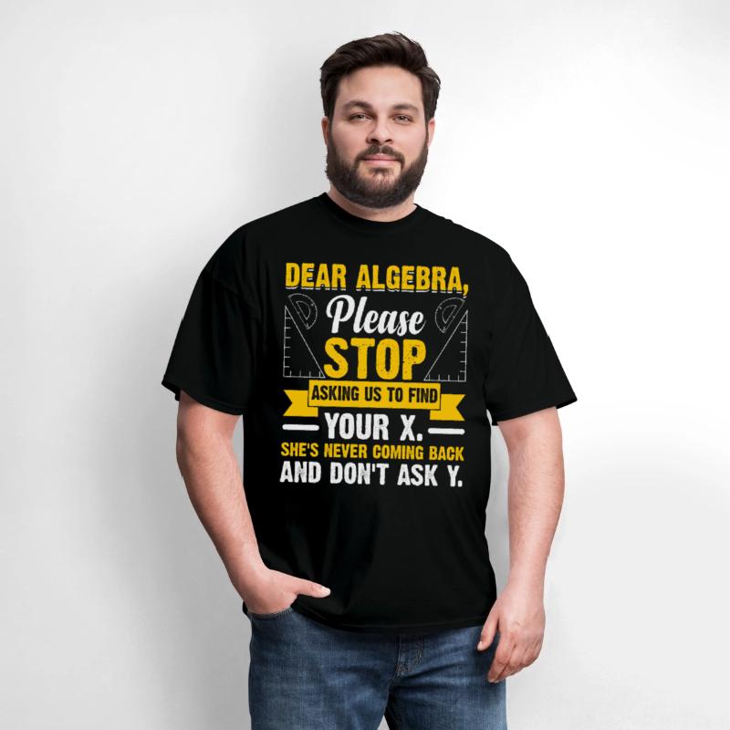 Funny Math Gift Dear Algebra, please stop asking