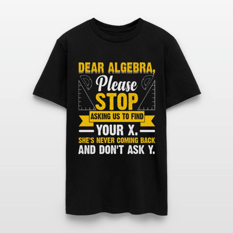 Funny Math Gift Dear Algebra, please stop asking