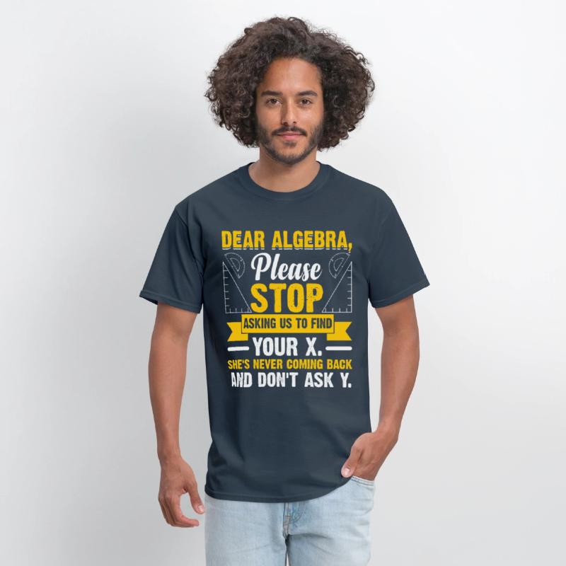 Funny Math Gift Dear Algebra, please stop asking