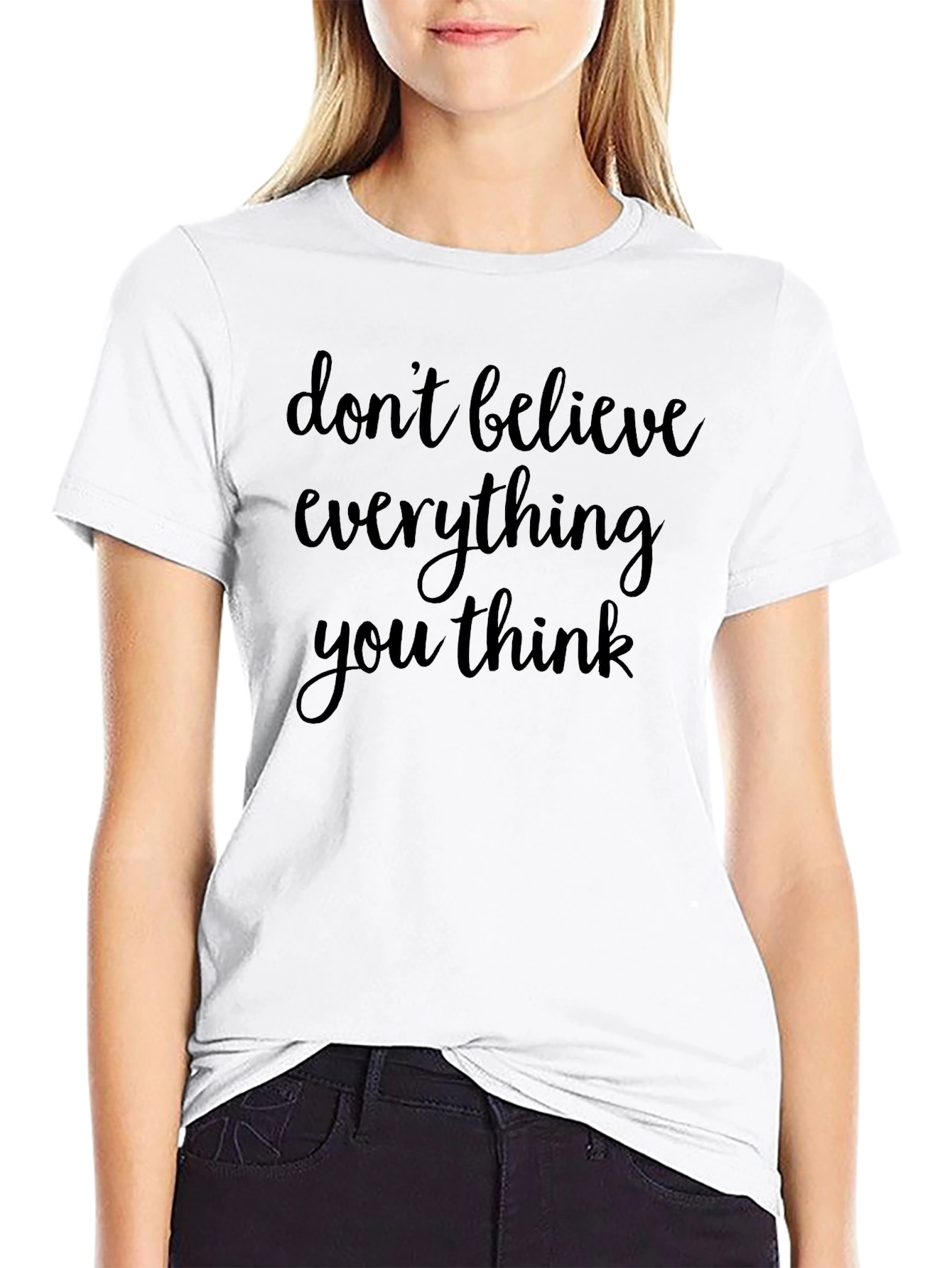 Dont Believe Everything You Think Black T-Shirt