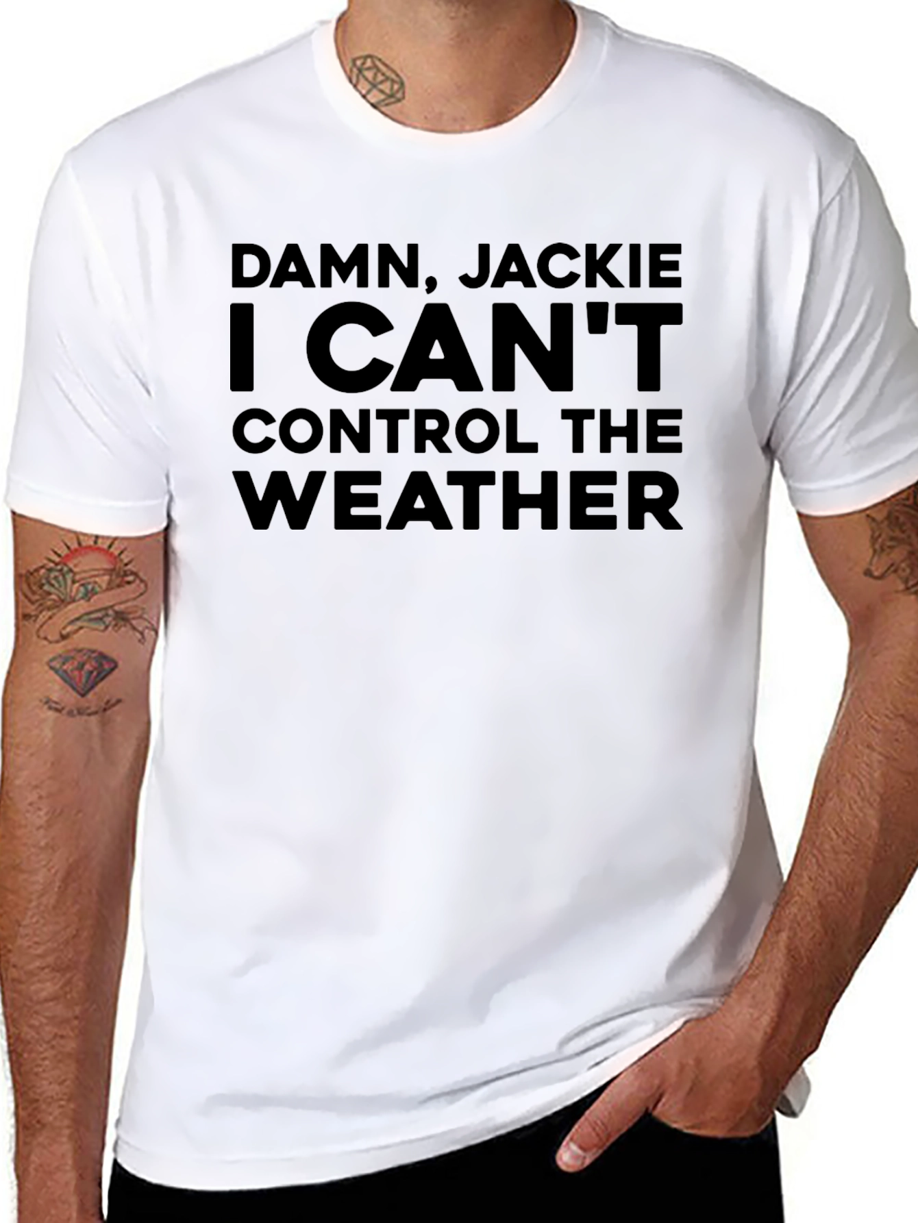 Damn Jackie! I Cant Control the Weather Funny T-Shirt