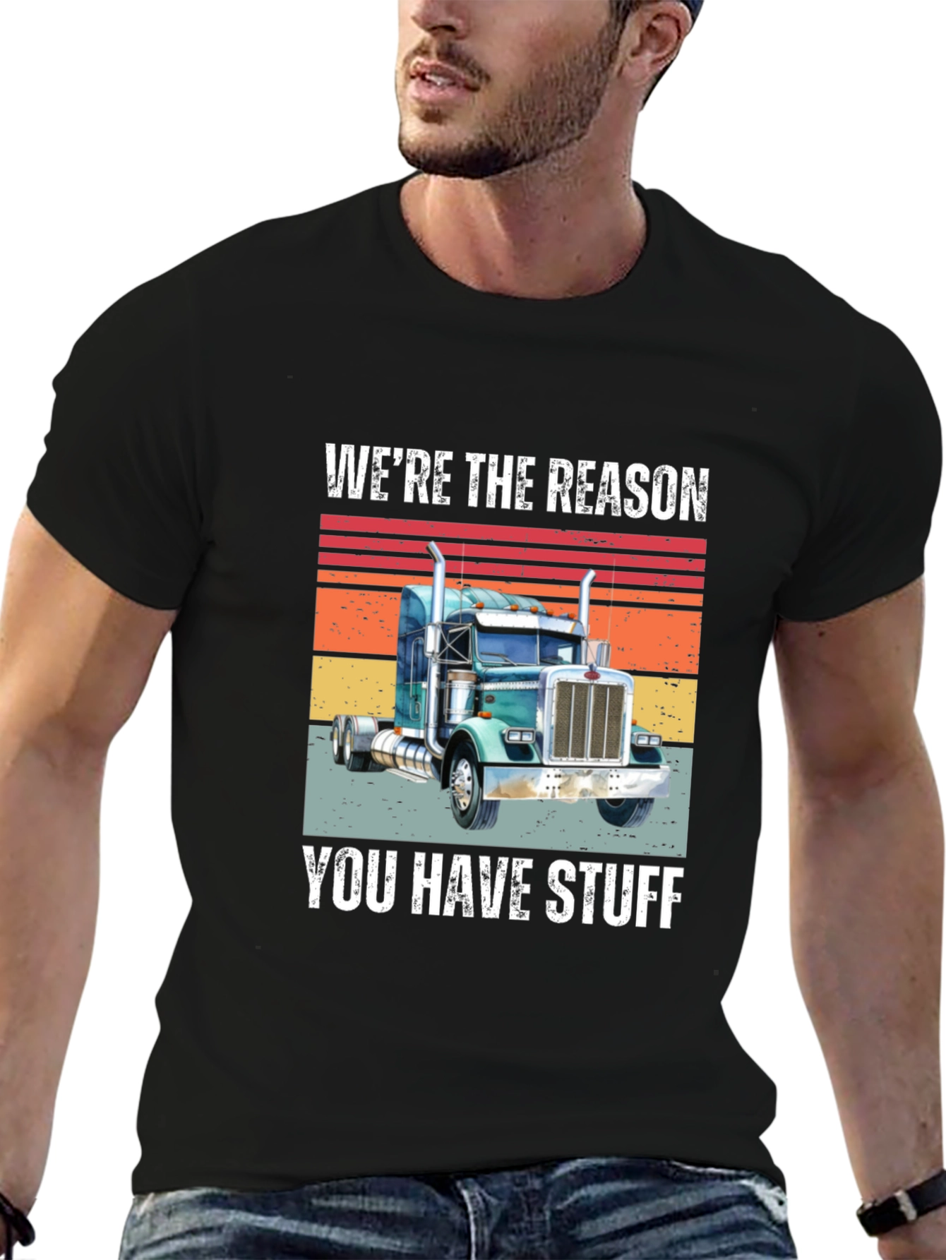 Trucker T-Shirt - Were the Reason You Have Stuff