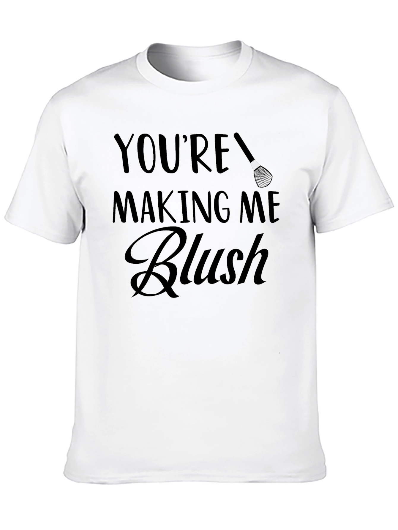 Youre Making Me Blush T-Shirt