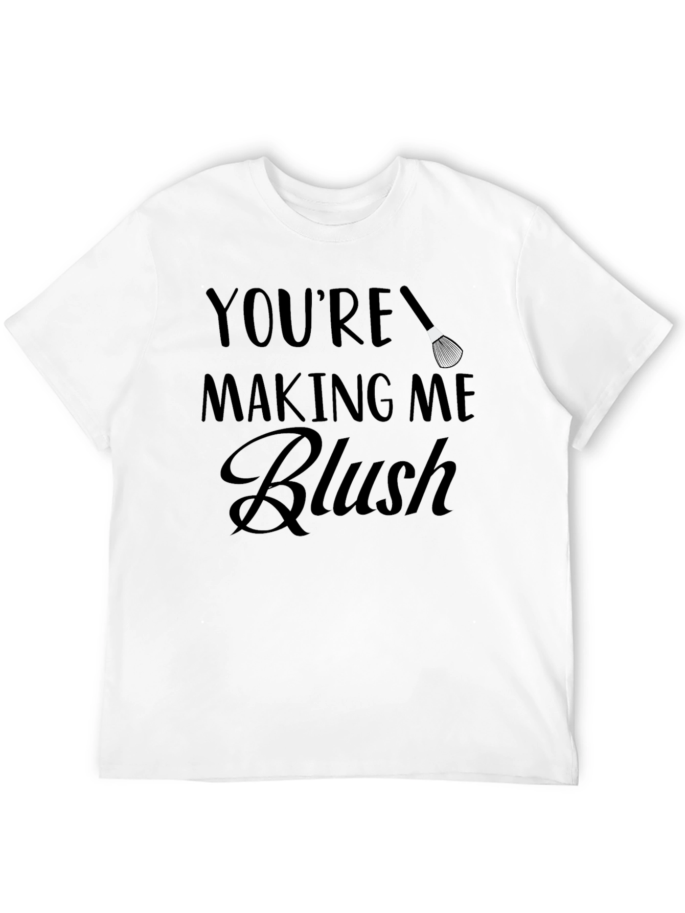 Youre Making Me Blush T-Shirt