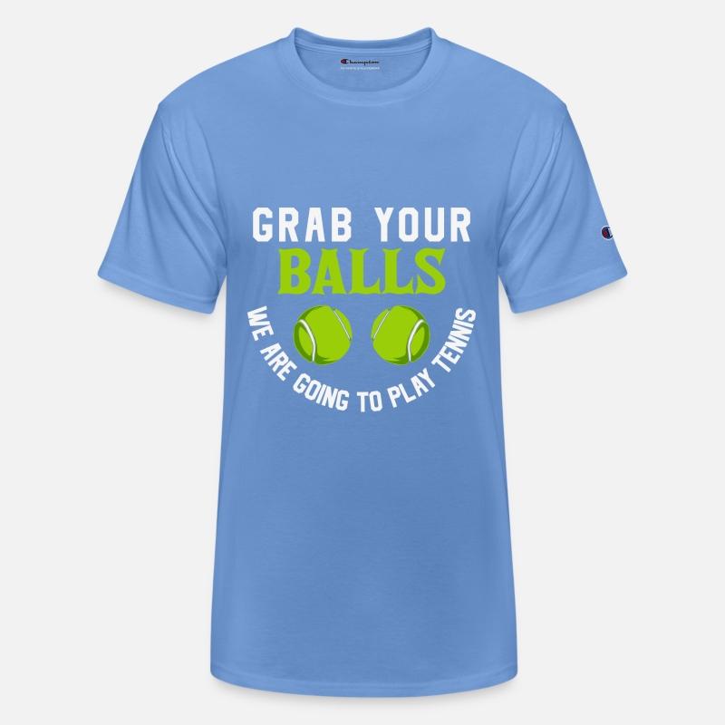 Grab your balls we are going to play tennis