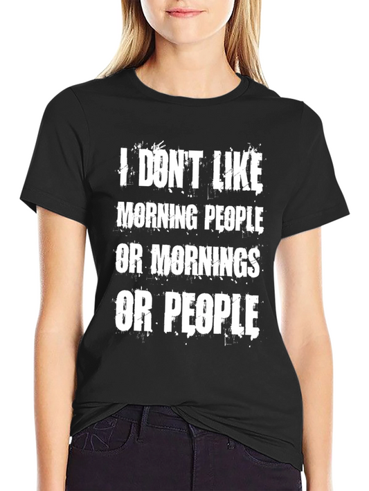 Humorous I Dont Like Morning People Graphic Tee