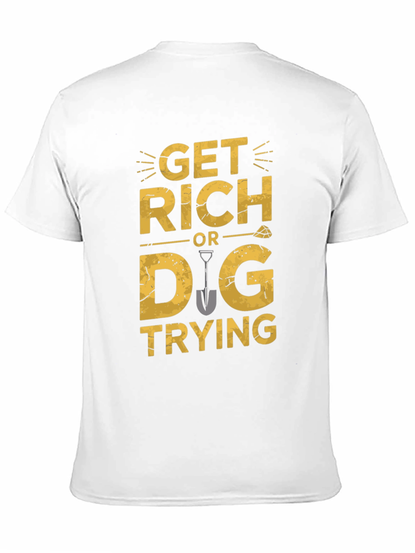 Get Rich Or Dig Trying Graphic T-Shirt