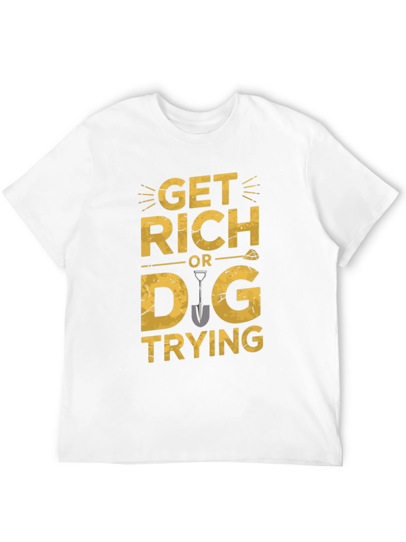 Get Rich Or Dig Trying Graphic T-Shirt