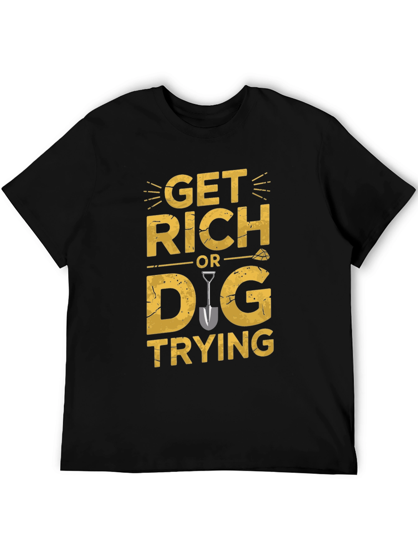 Get Rich Or Dig Trying Graphic T-Shirt