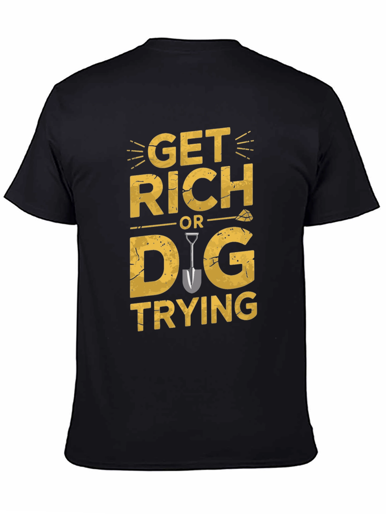 Get Rich Or Dig Trying Graphic T-Shirt