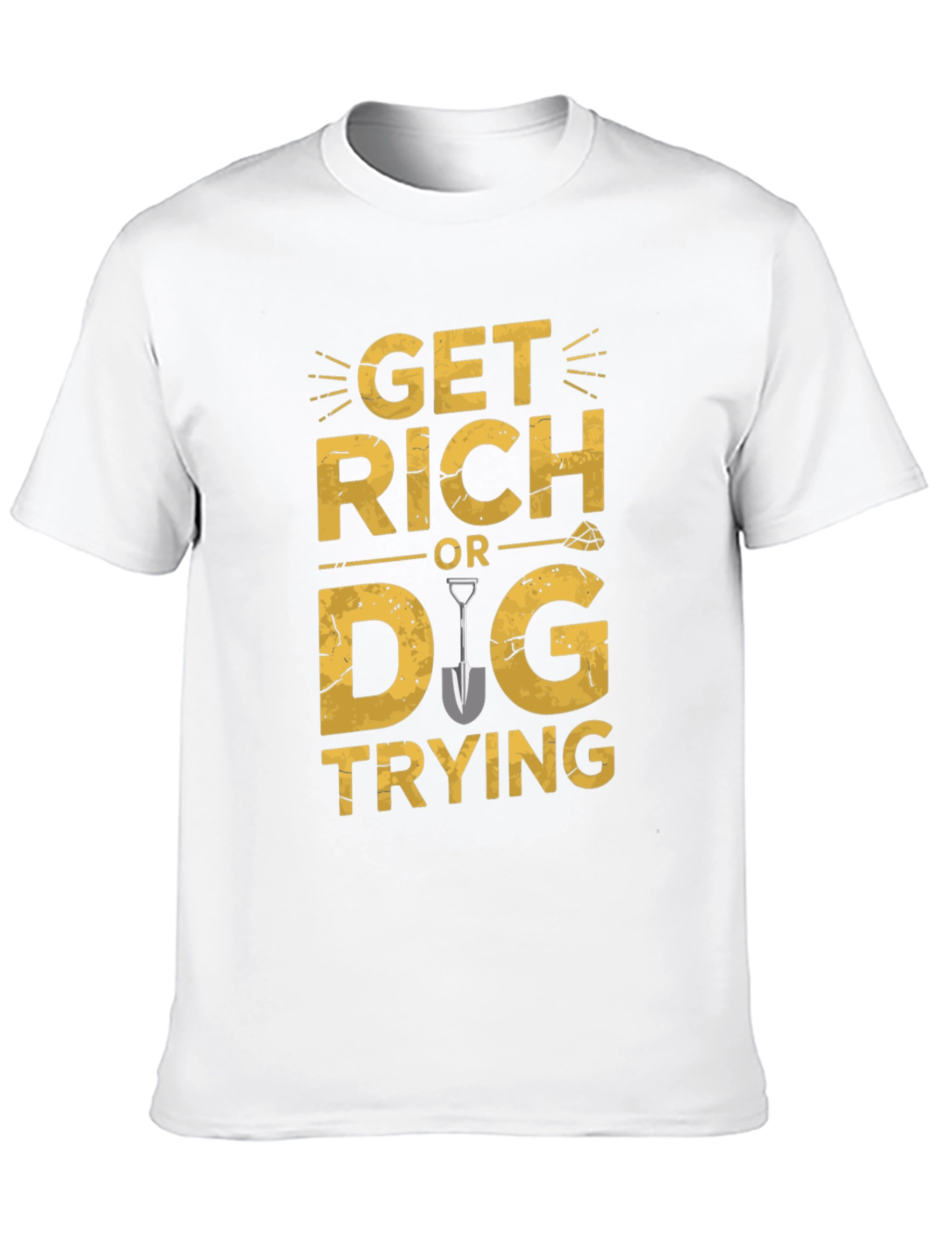 Get Rich Or Dig Trying Graphic T-Shirt