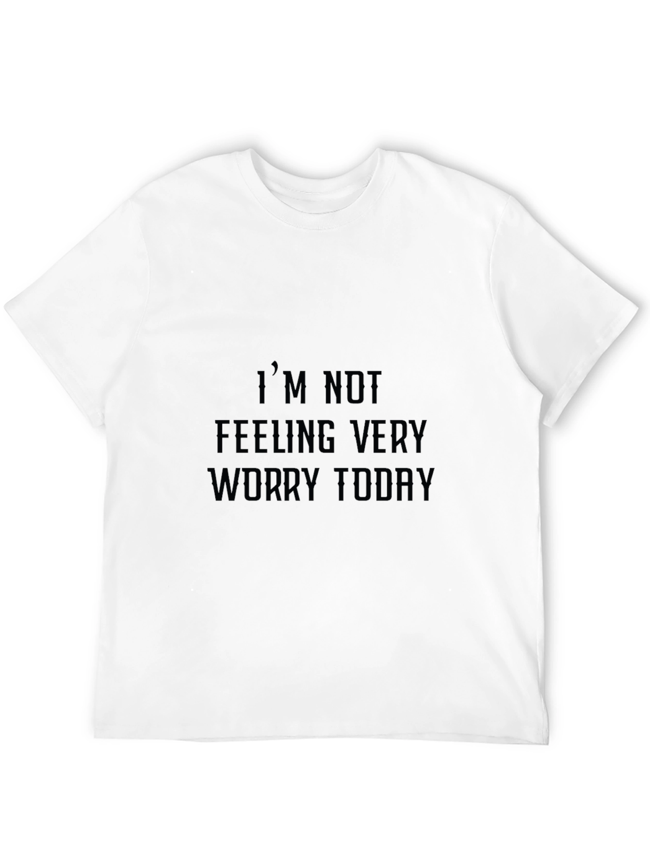 Im Not Feeling Very Worry Today Graphic Tee