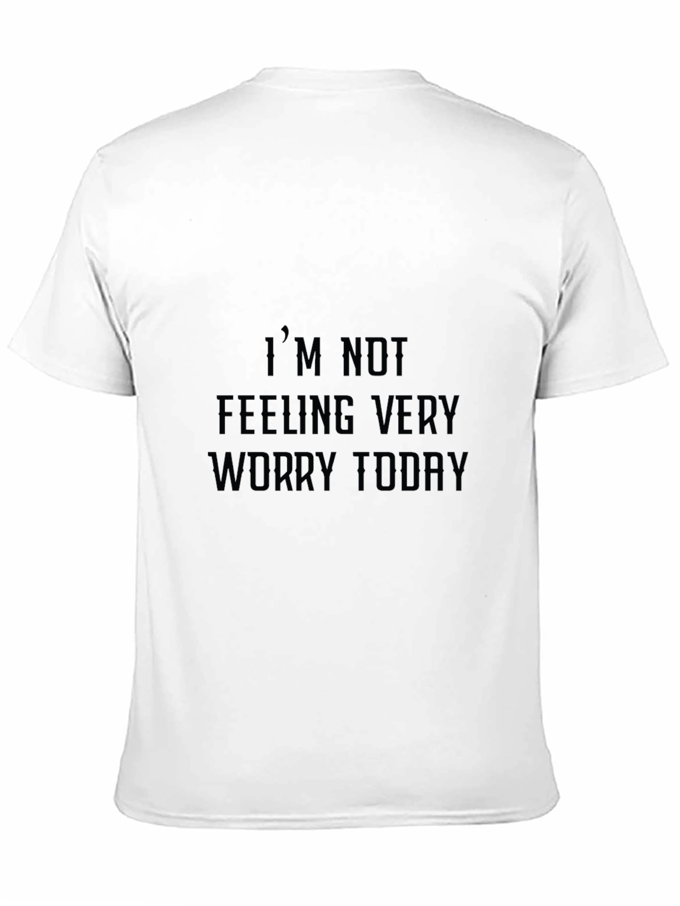 Im Not Feeling Very Worry Today Graphic Tee