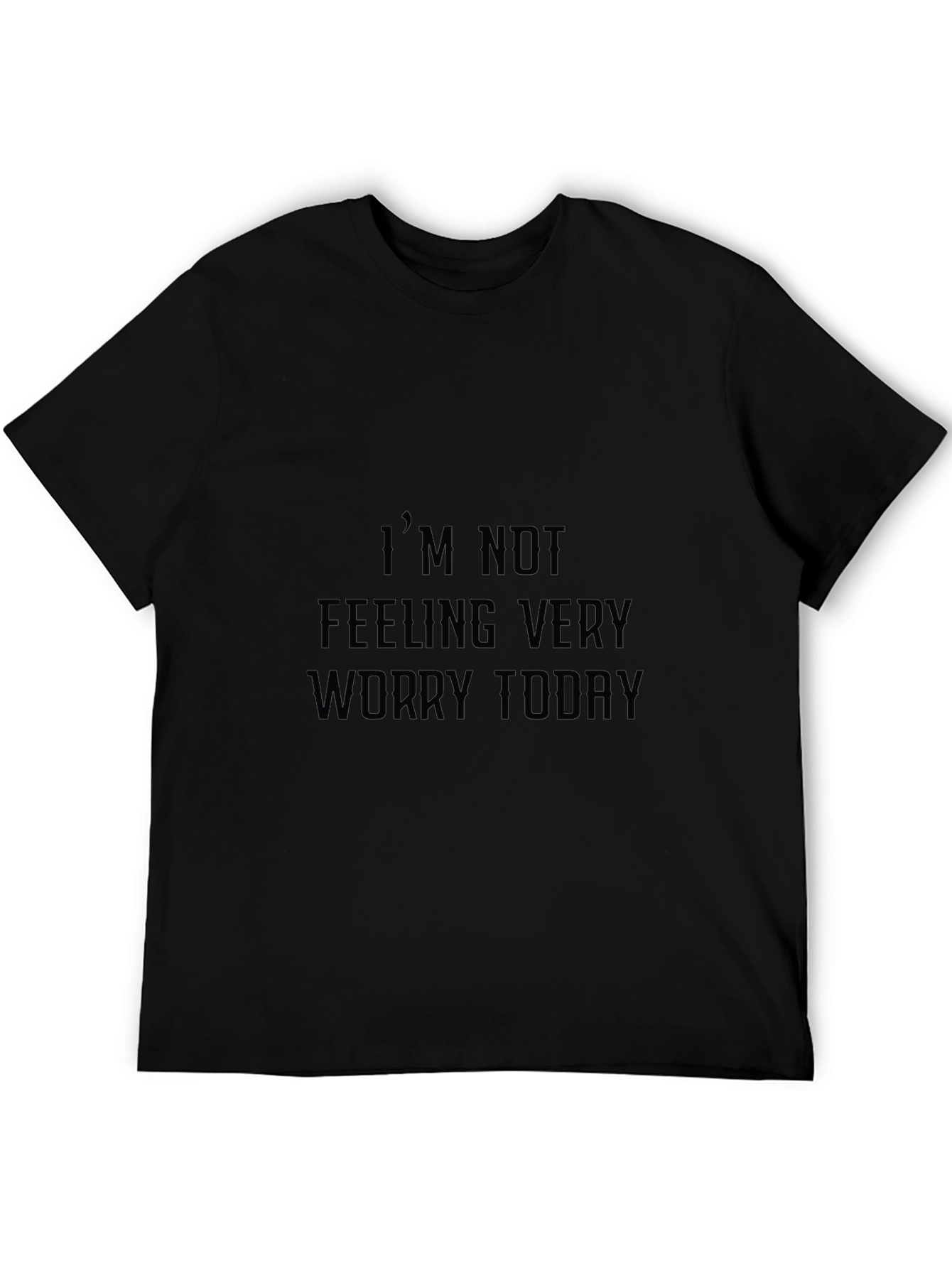 Im Not Feeling Very Worry Today Graphic Tee