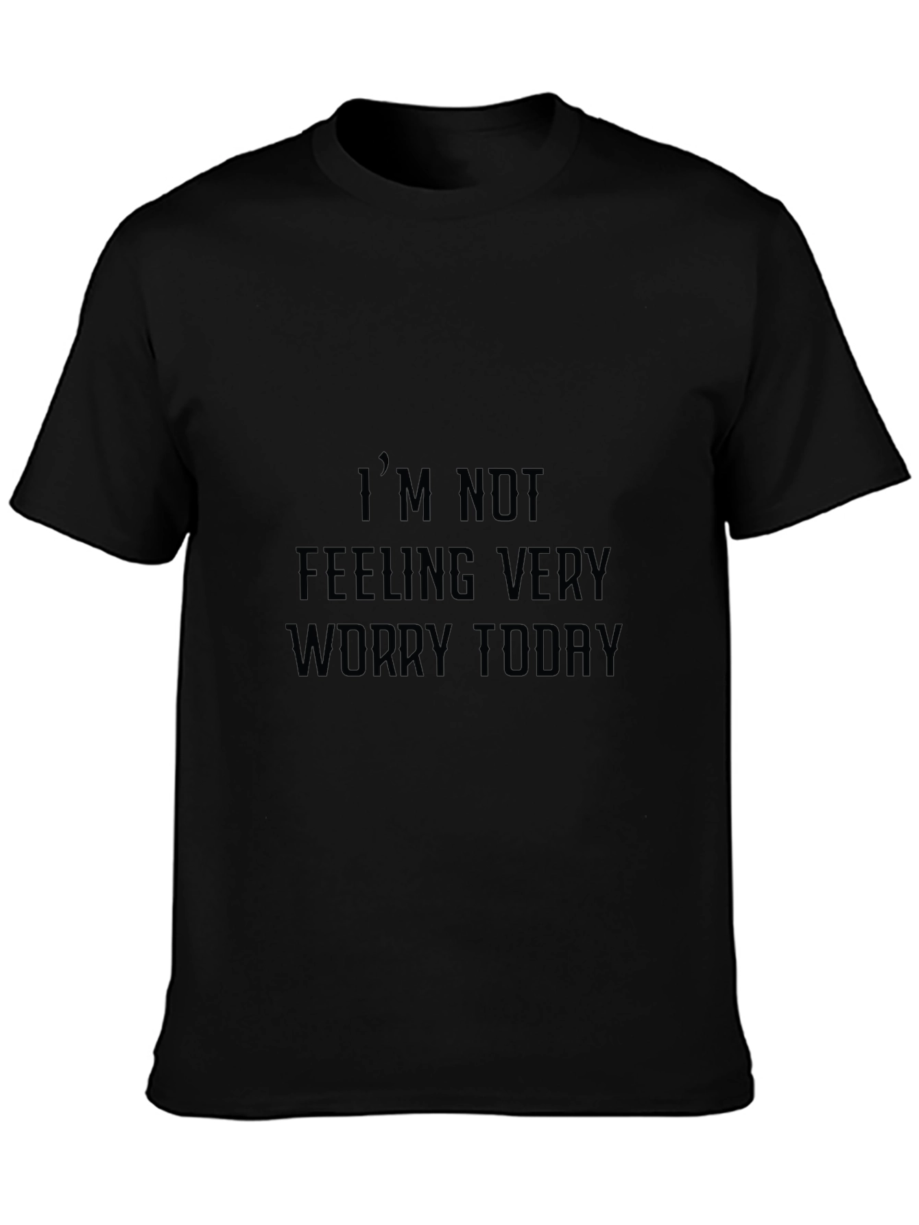 Im Not Feeling Very Worry Today Graphic Tee