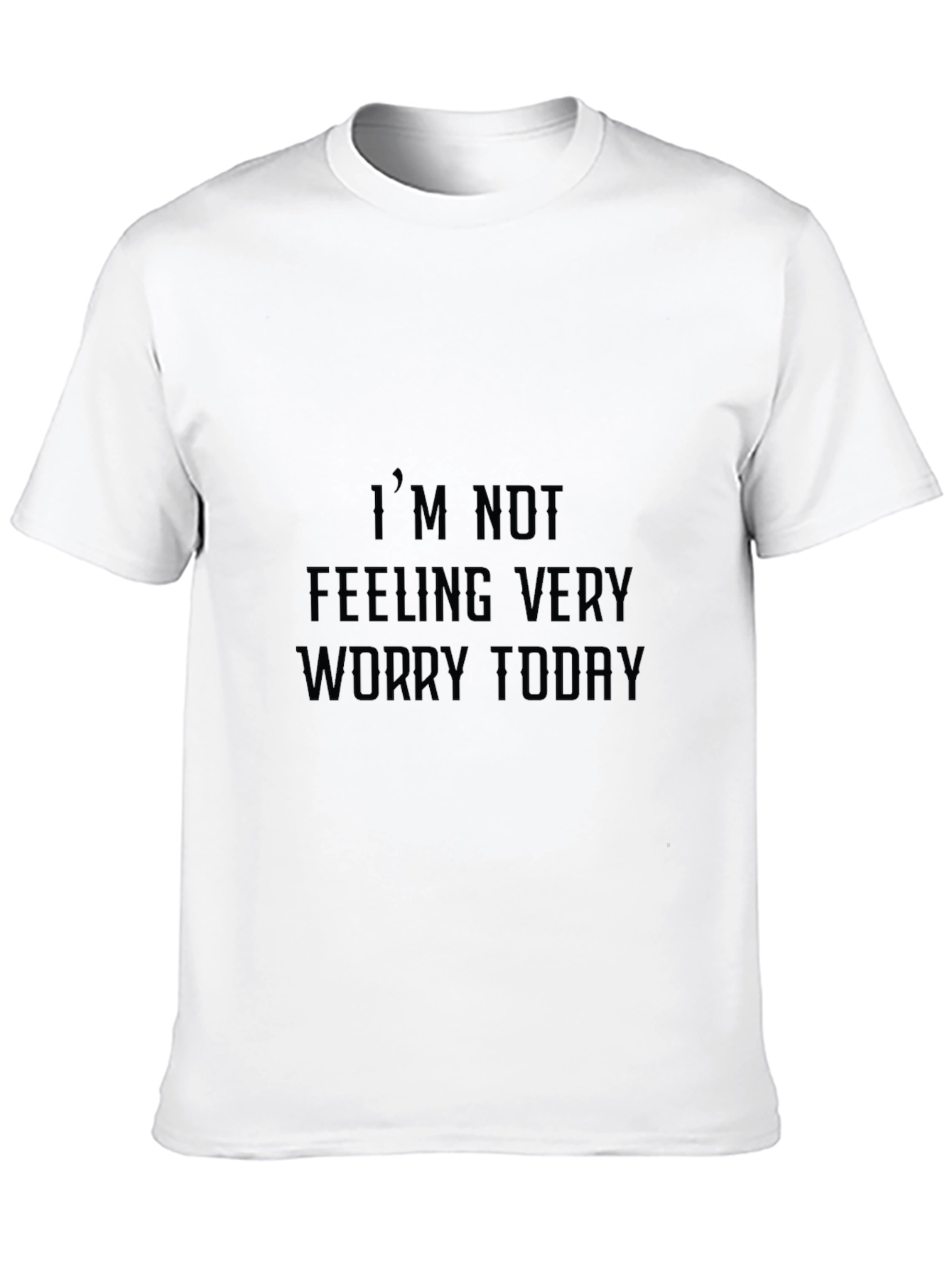 Im Not Feeling Very Worry Today Graphic Tee