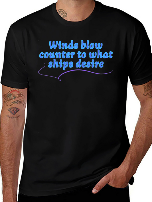 Winds Blow T-Shirt - Ships Desire Quote Graphic Tee