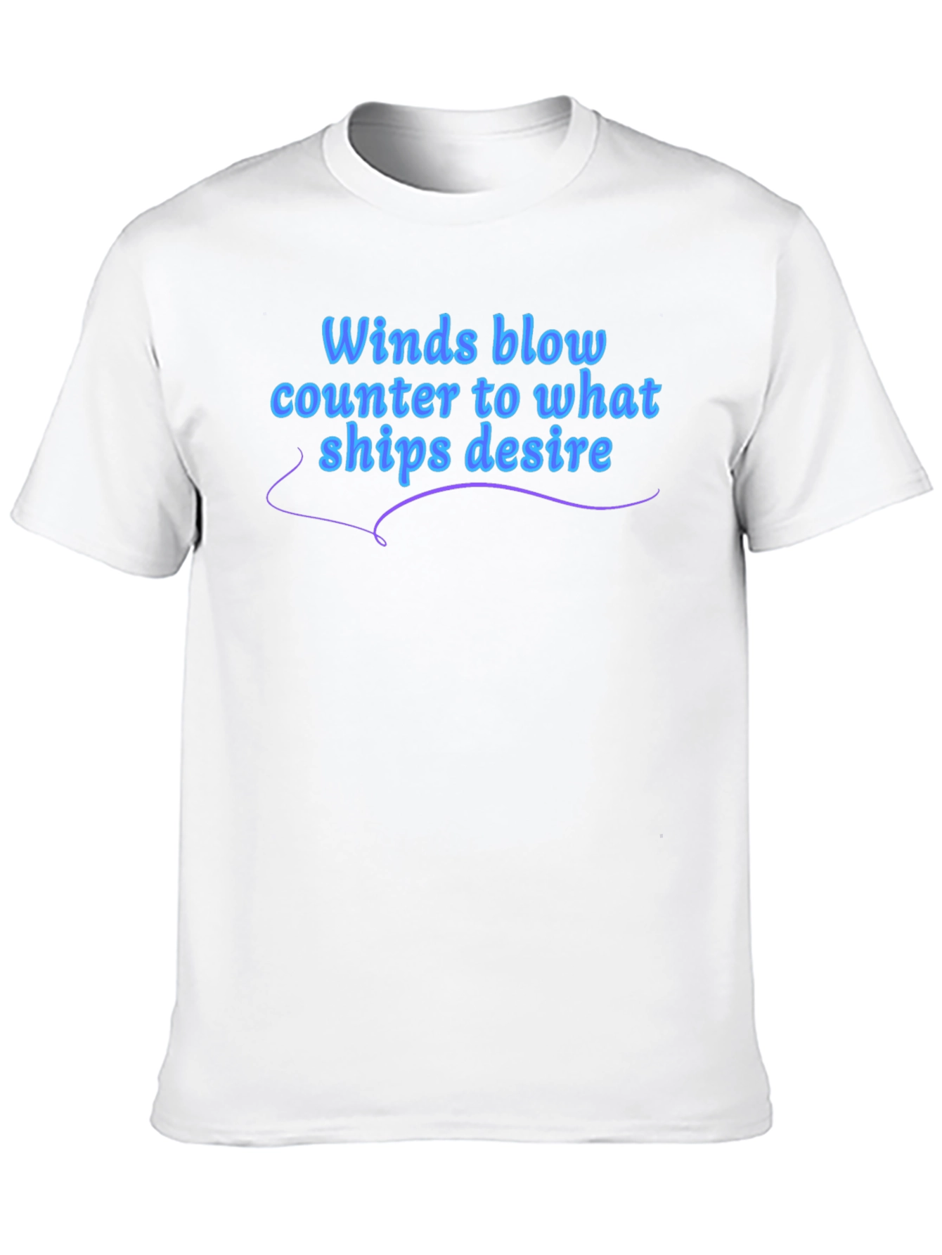 Winds Blow T-Shirt - Ships Desire Quote Graphic Tee