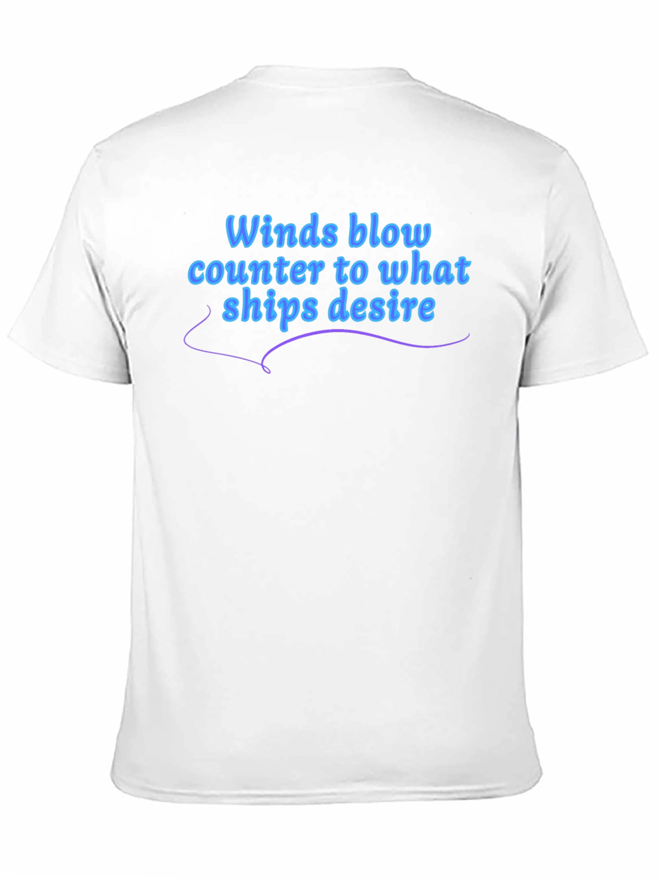 Winds Blow T-Shirt - Ships Desire Quote Graphic Tee