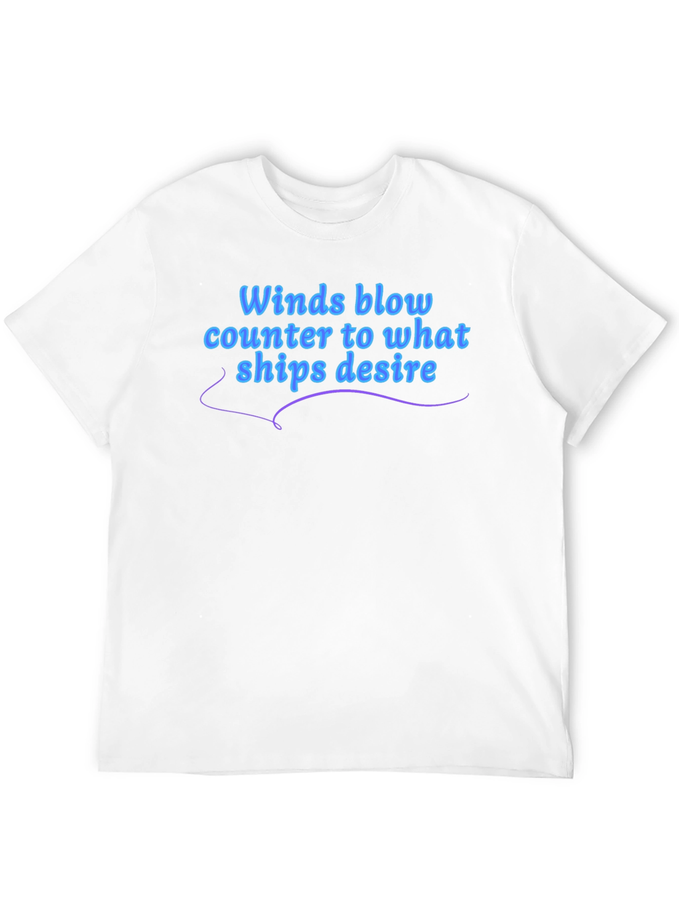 Winds Blow T-Shirt - Ships Desire Quote Graphic Tee