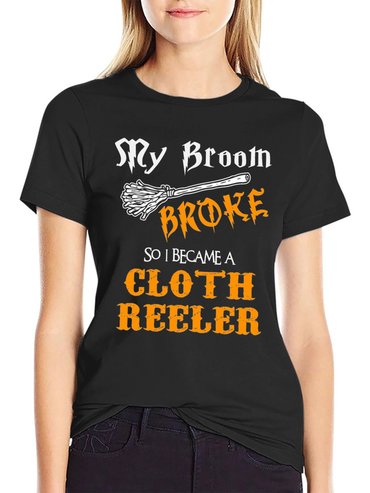 My Broom Broke Cloth Reeler T-Shirt