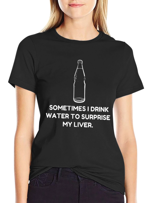 Funny Sometimes I Drink Water T-Shirt