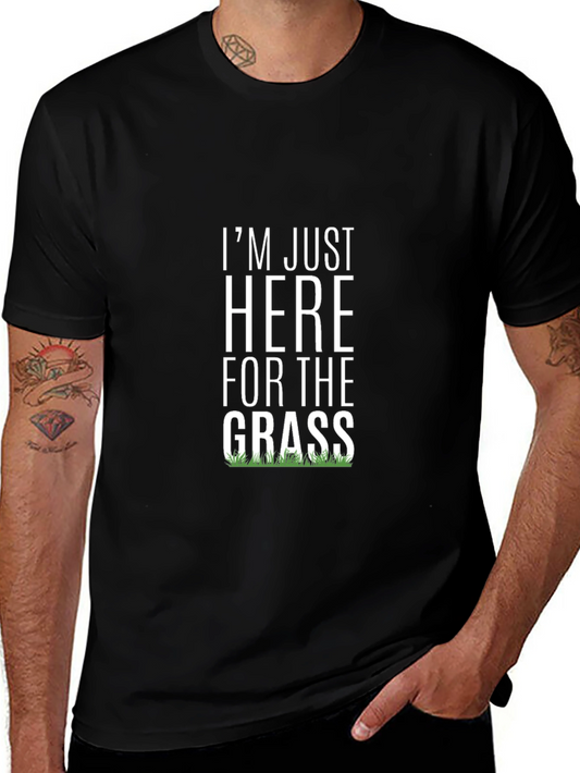 Im Just Here for the Grass T-Shirt - Novelty Humor Tee