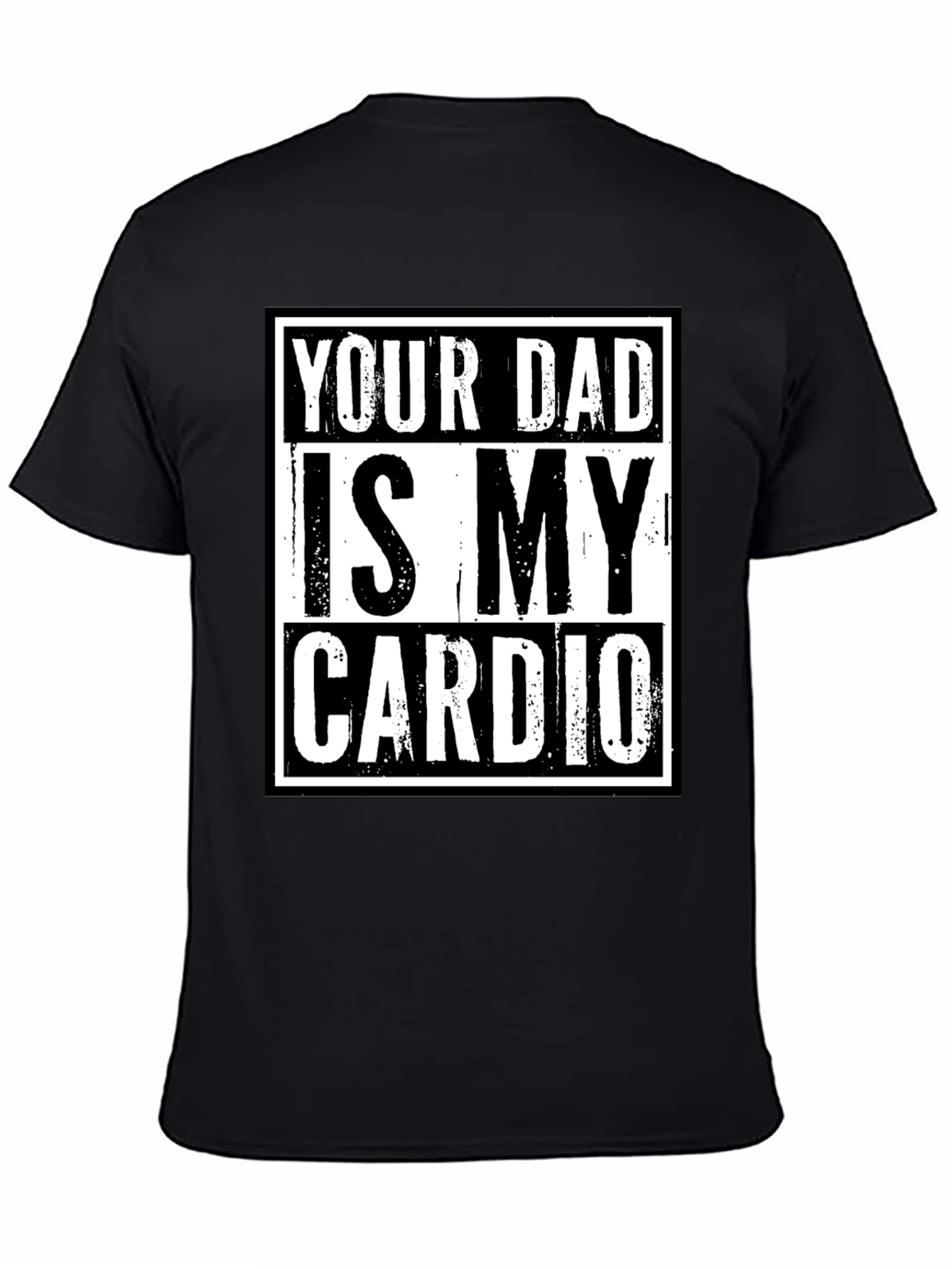Your Dad is My Cardio Funny Graphic T-Shirt