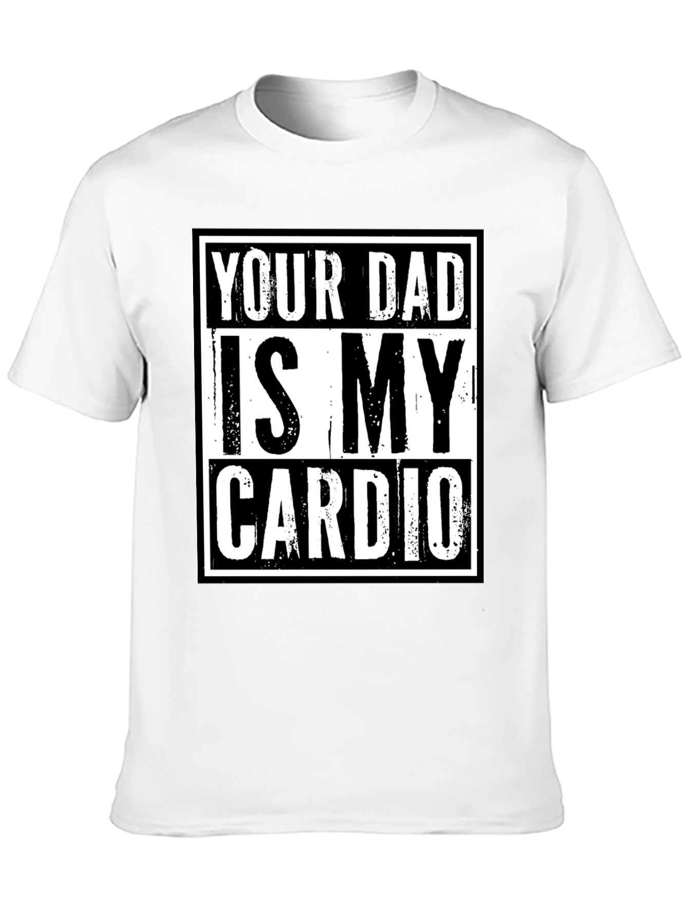 Your Dad is My Cardio Funny Graphic T-Shirt
