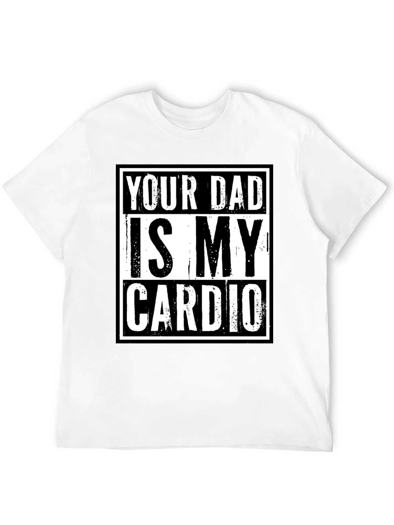 Your Dad is My Cardio Funny Graphic T-Shirt
