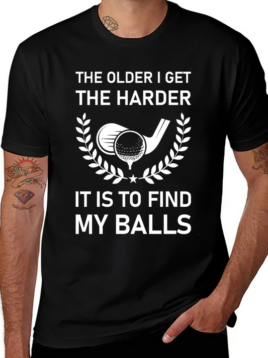 Funny Golf T-Shirt: The Older I Get the Harder My Balls