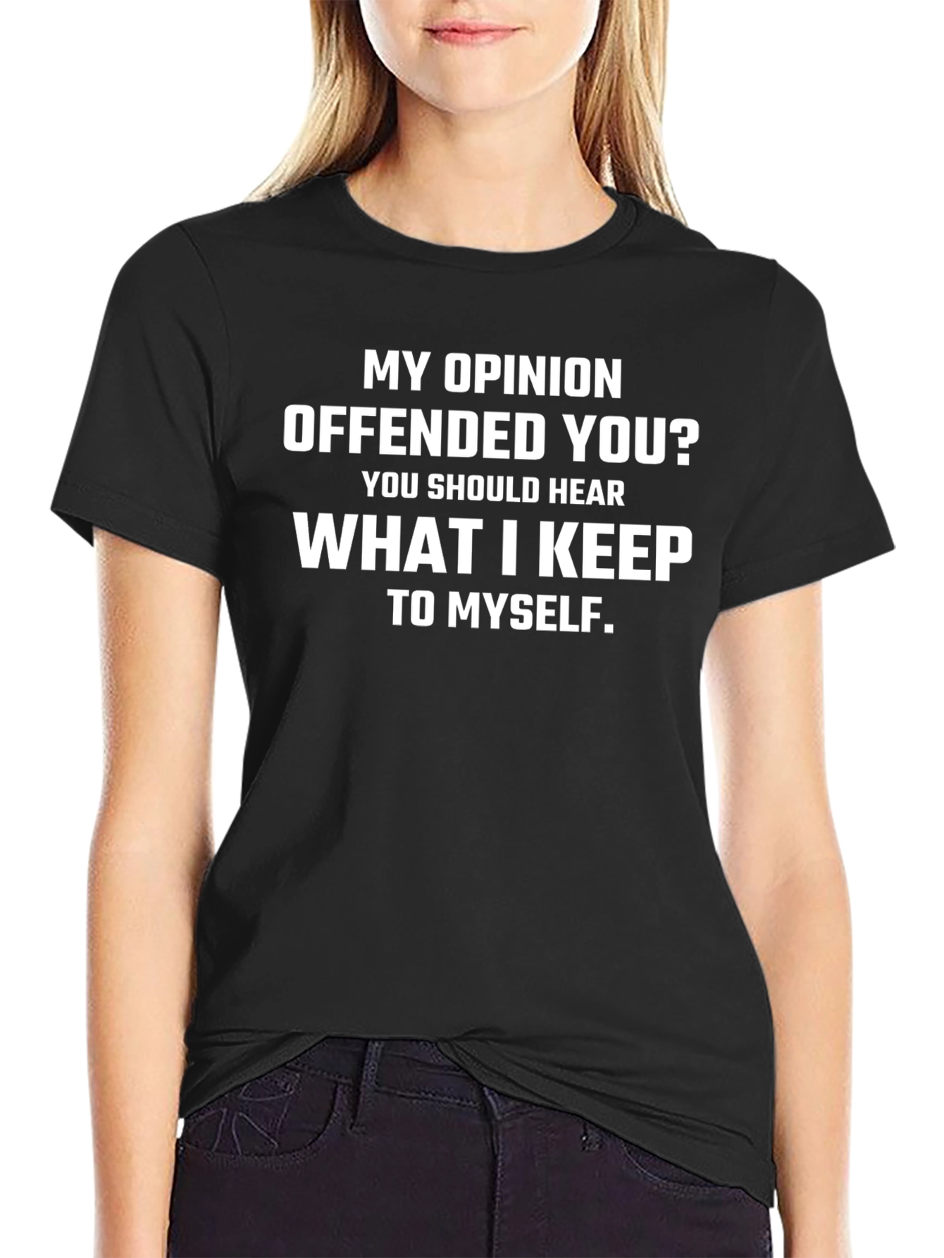 Offensive Humor T-Shirt - My Opinion Offended You?
