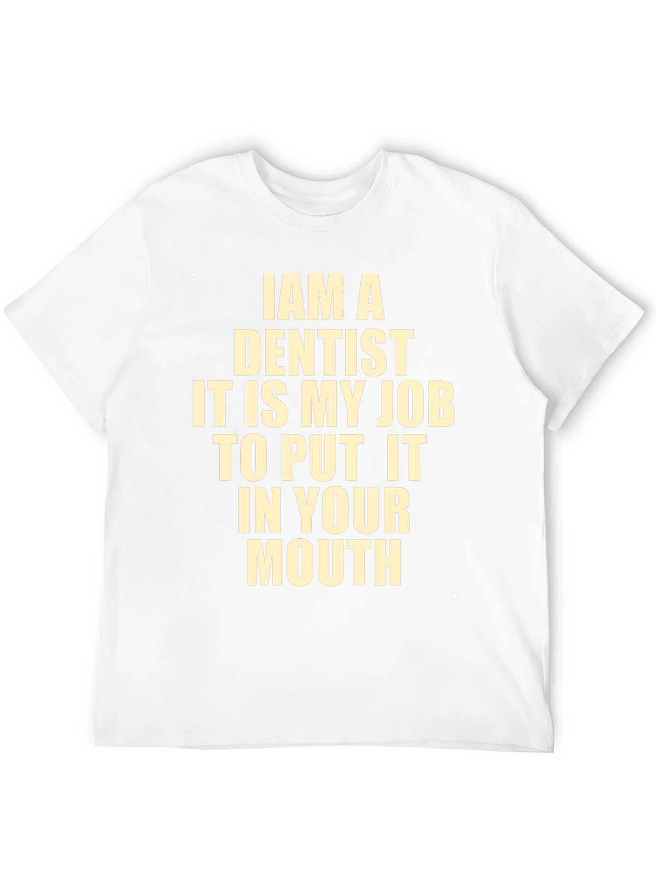 Funny Dentist T-Shirt - I Am A Dentist