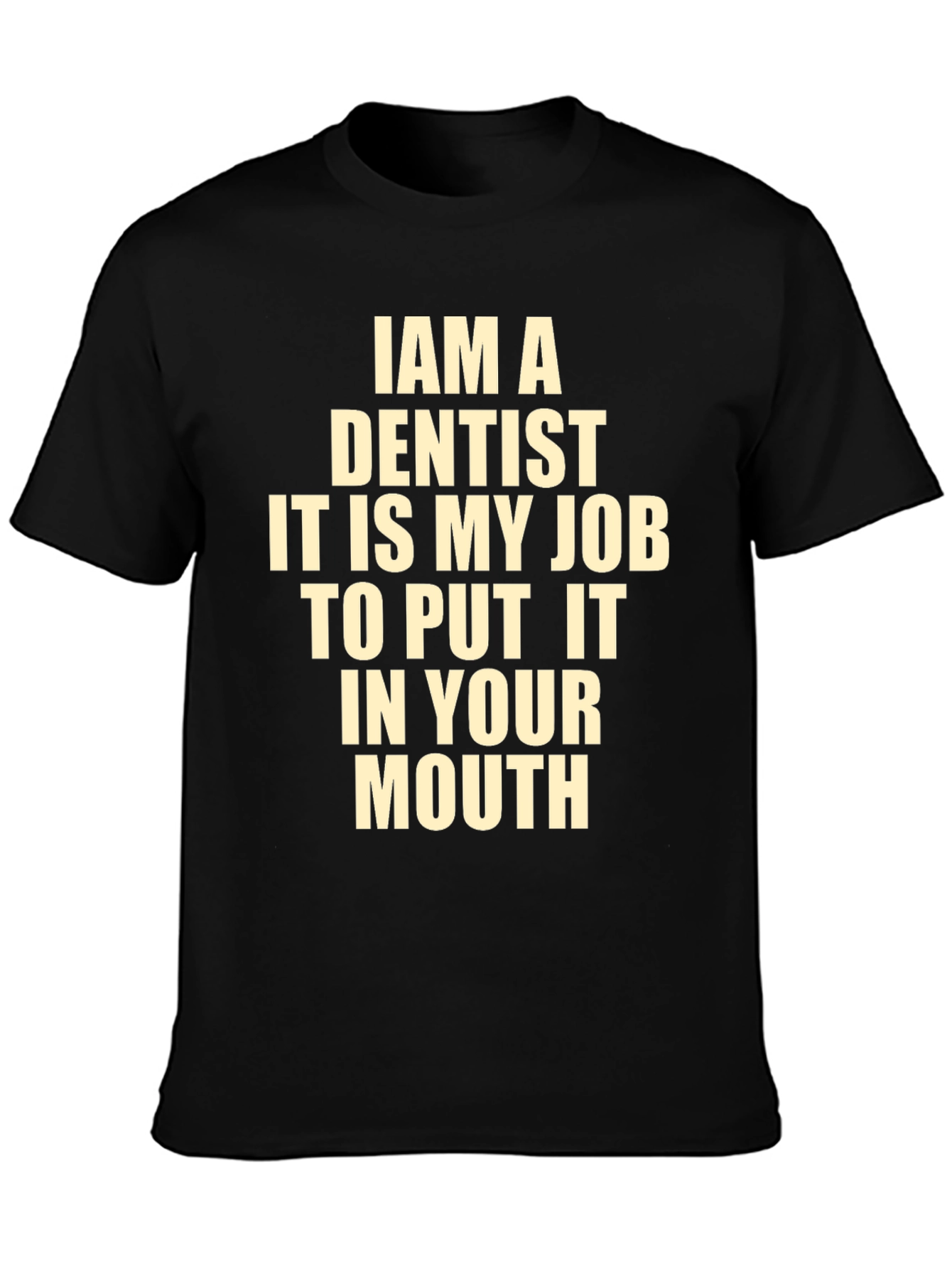 Funny Dentist T-Shirt - I Am A Dentist
