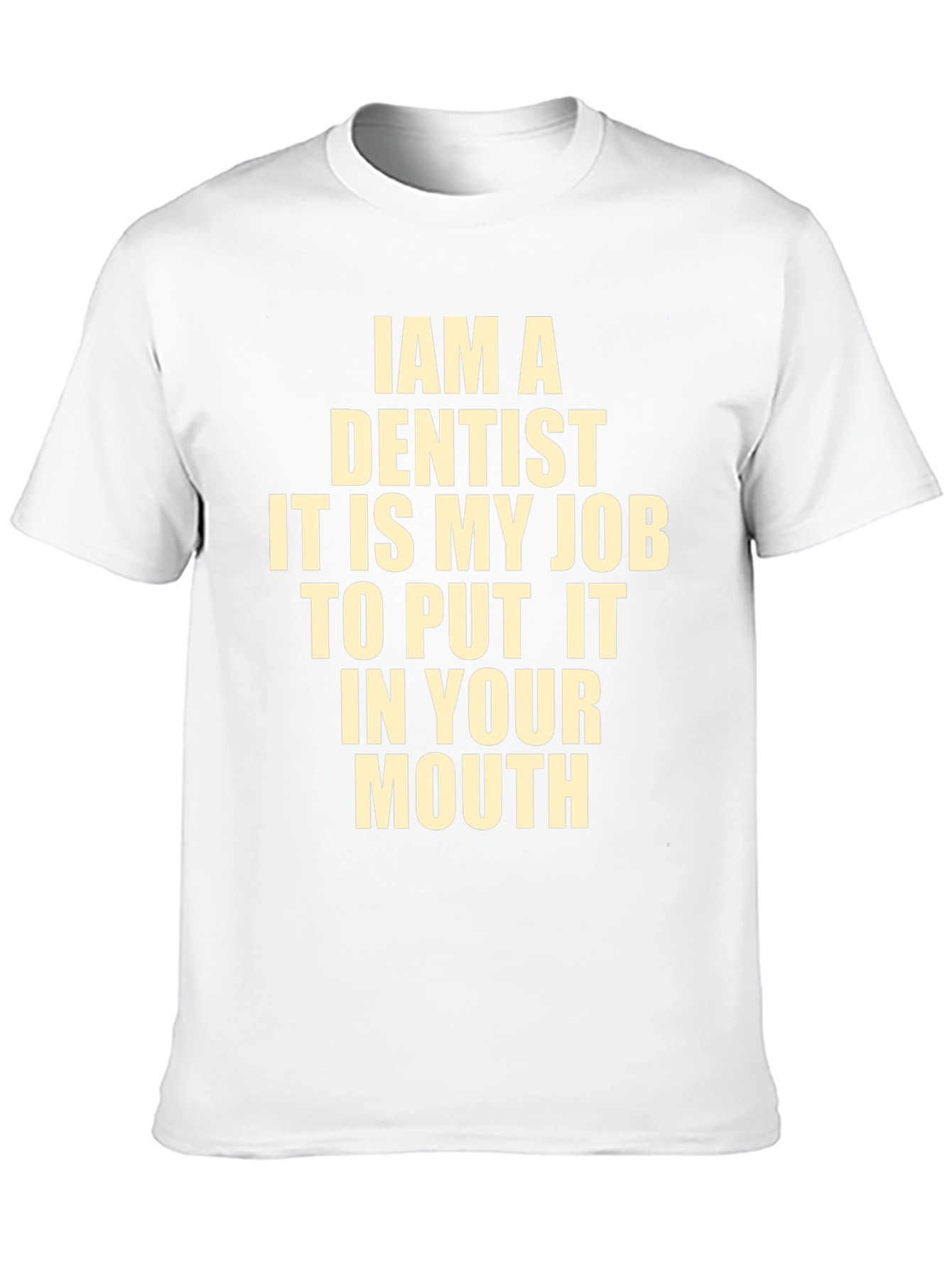 Funny Dentist T-Shirt - I Am A Dentist