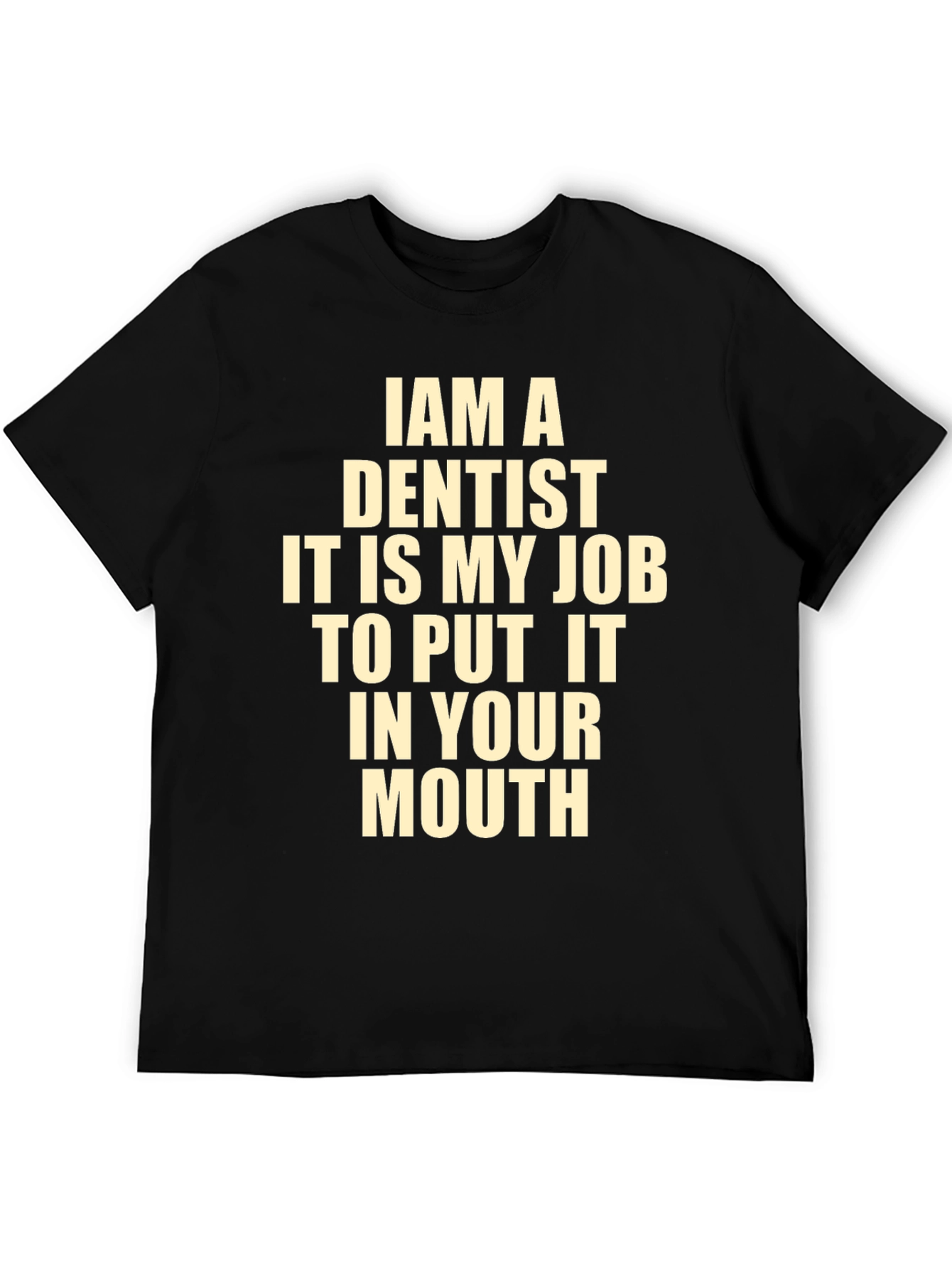 Funny Dentist T-Shirt - I Am A Dentist