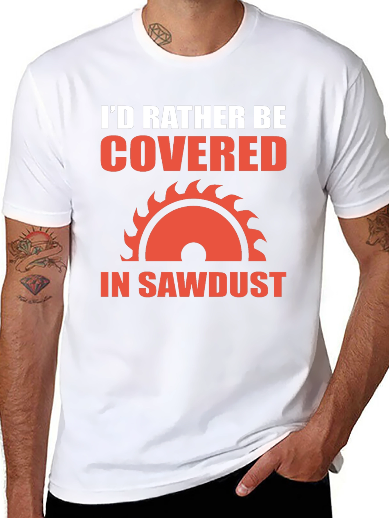 Id Rather Be Covered in Sawdust T-Shirt