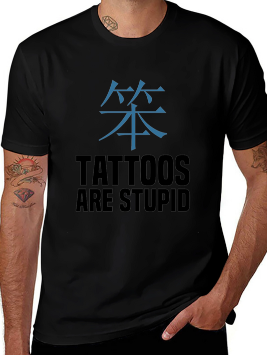 Tattoos Are Stupid T-Shirt - Anti-Tattoo Humor Tee