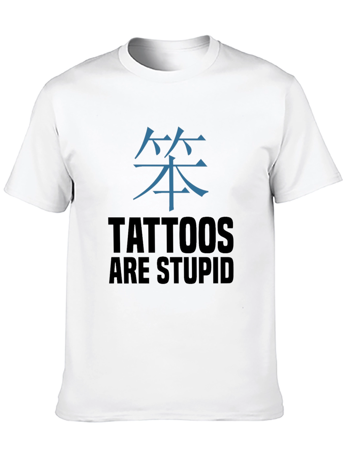 Tattoos Are Stupid T-Shirt - Anti-Tattoo Humor Tee