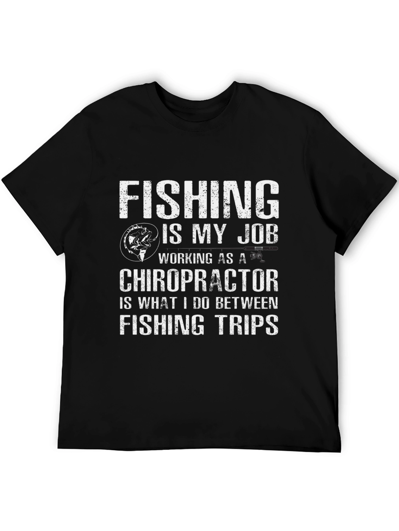 Fishing is My Job Chiropractor T-Shirt