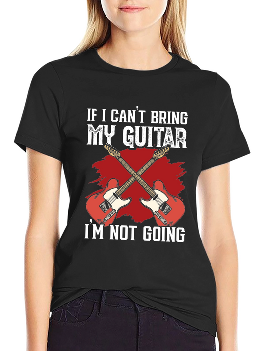 Guitar Lover T-Shirt - If I Cant Bring My Guitar Funny Tee