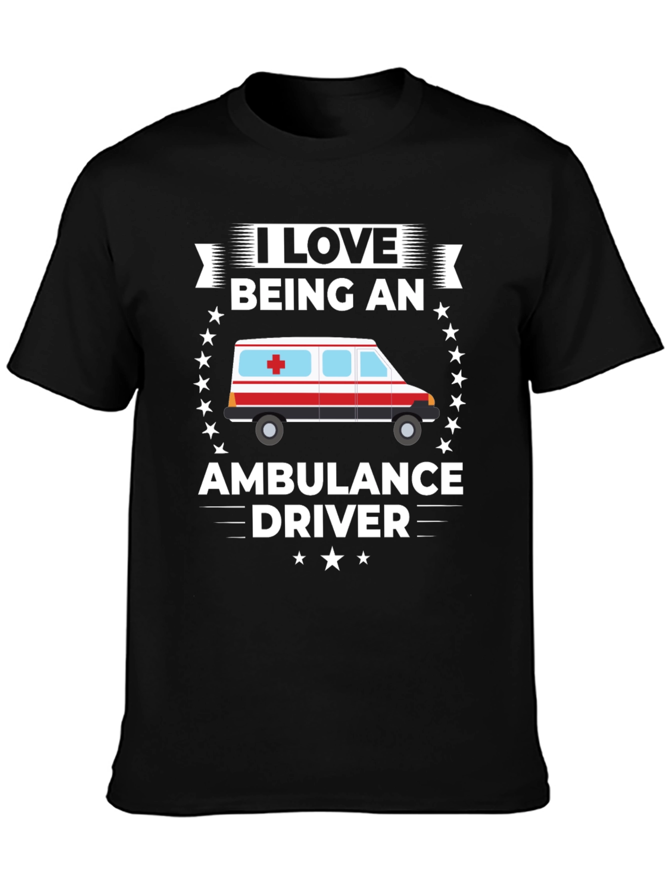 I Love Being an Ambulance Driver T-Shirt