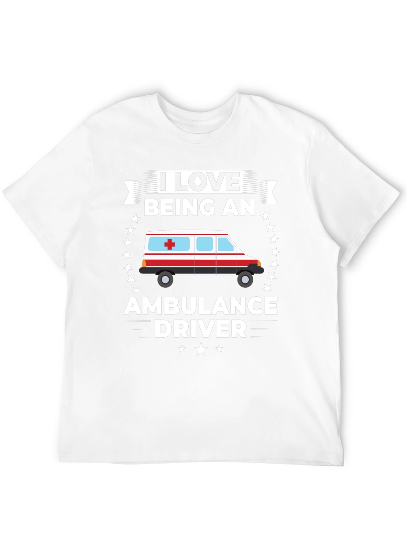 I Love Being an Ambulance Driver T-Shirt