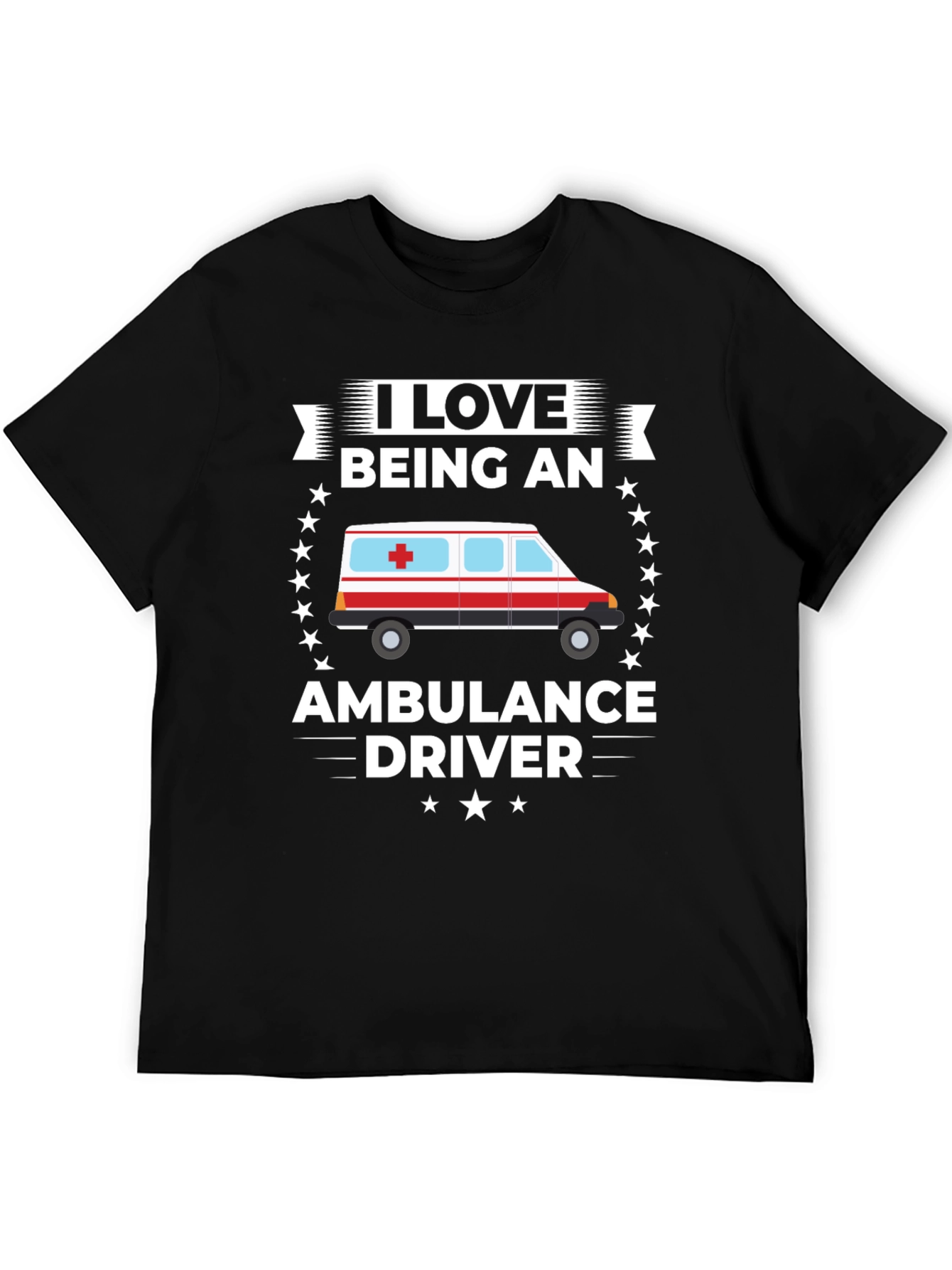 I Love Being an Ambulance Driver T-Shirt